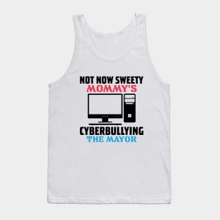not now sweety mommy's cyberbullying the mayor Tank Top